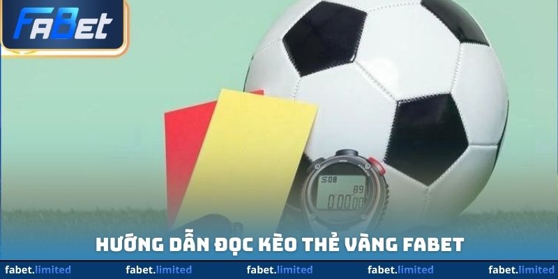 Hướng dẫn đọc kèo thẻ vàng FABET