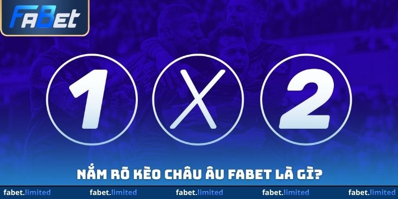 Nắm rõ kèo châu Âu FABET là gì?