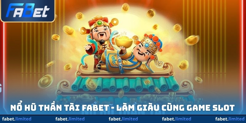 Nổ Hũ Thần Tài FABET - Làm Giàu Cùng Game Slot Đình Đám