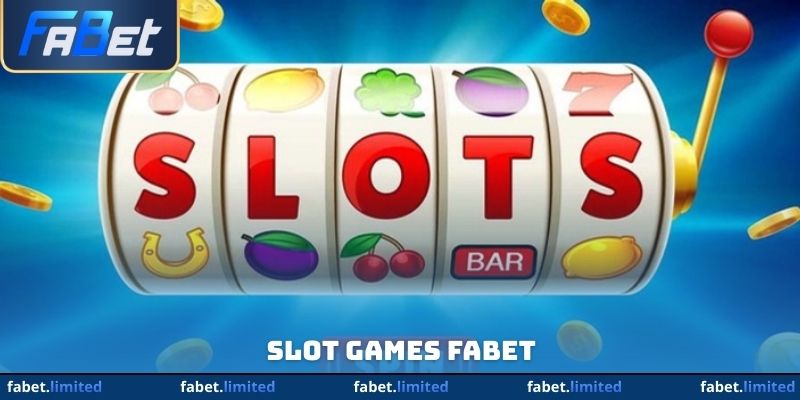 Slot Games Fabet - Trải Nghiệm Cá Cược Giải Trí Đẳng Cấp